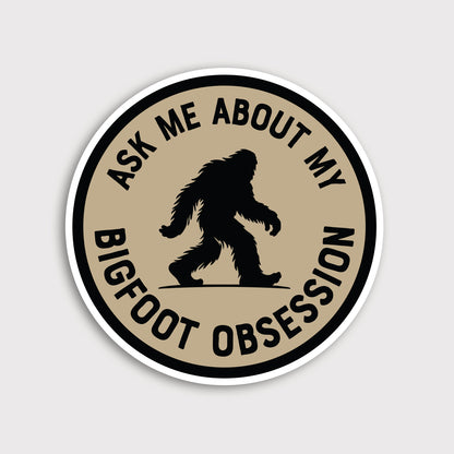 Ask Me About My Bigfoot Obsession Sticker