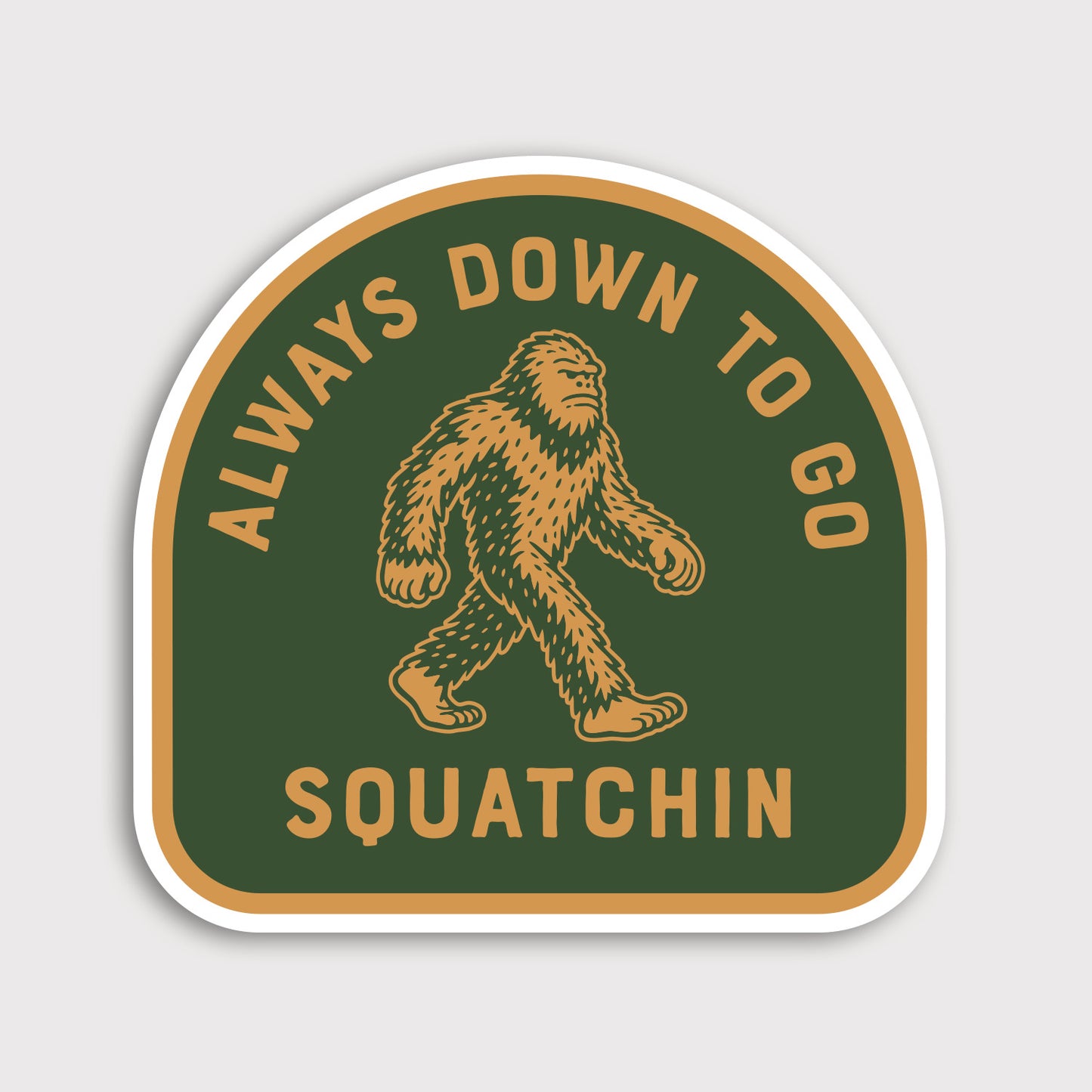 Always Down to go Squatchin Sticker