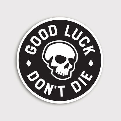 Good Luck. Don't Dies Sticker