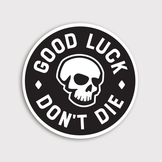 Good Luck. Don't Dies Sticker