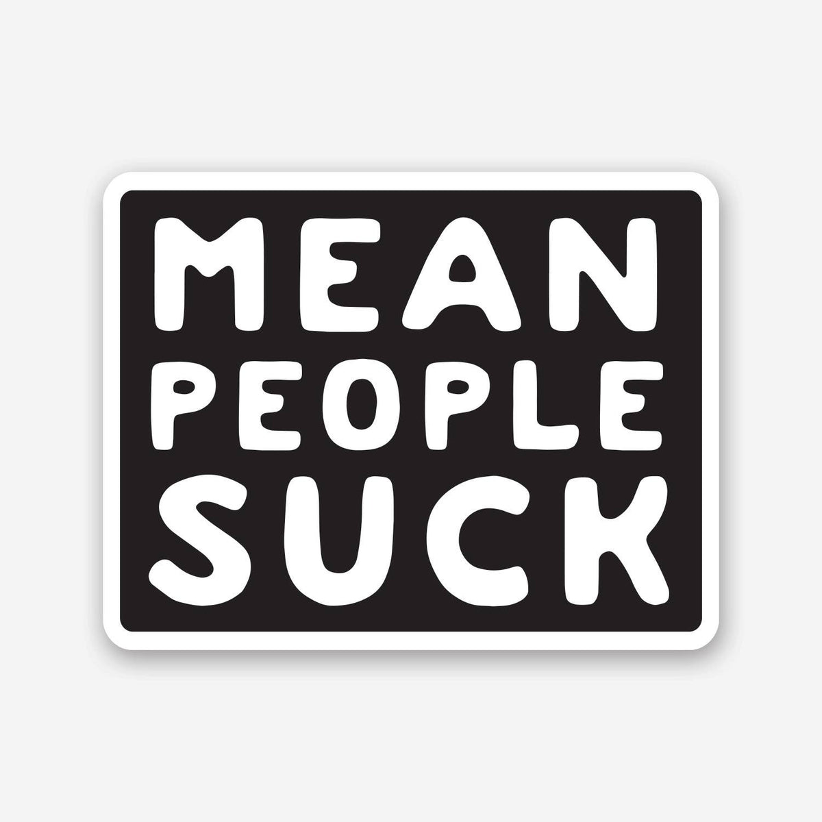 Black and white Mean People Suck sticker with rounded bubble lettering on a plain light grey background.