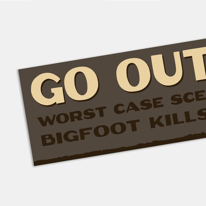 Go Outside Worst Case Scenario Bigfoot Kills You Bumper Sticker