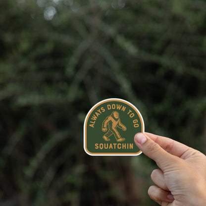 Always Down to go Squatchin Sticker