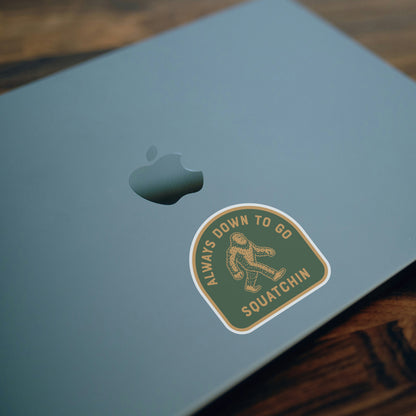 Always Down to go Squatchin Sticker