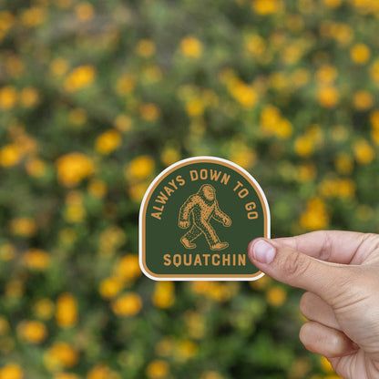 Always Down to go Squatchin Sticker