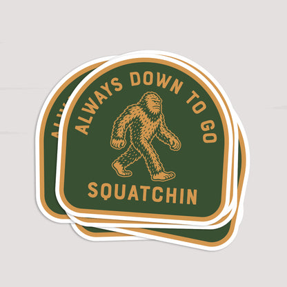 Always Down to go Squatchin Sticker