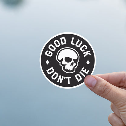 Good Luck. Don't Dies Sticker